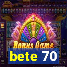 bete 70